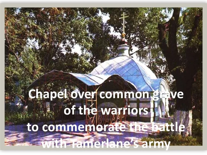 Chapel over common grave of the warriors to commemorate the battle with Tamerlane’s army