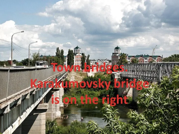 Town bridges. Karakumovsky bridge is on the right