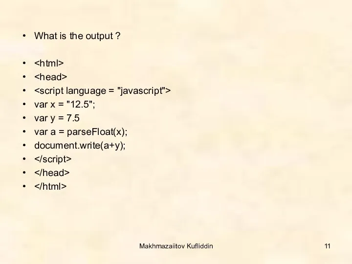 Makhmazaiitov Kufliddin What is the output ? var x = "12.5";