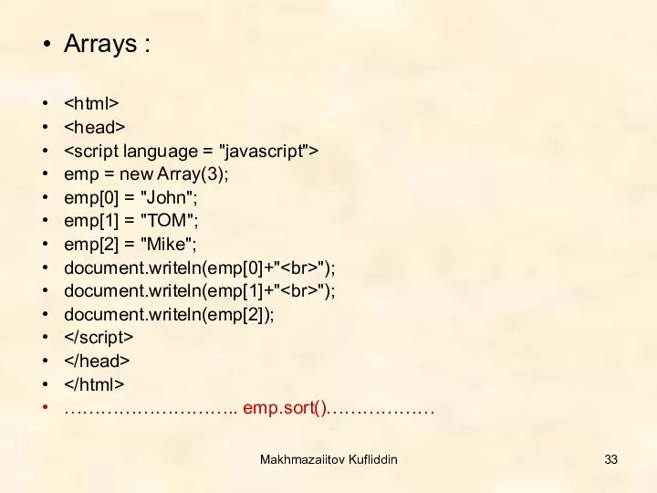 Makhmazaiitov Kufliddin Arrays : emp = new Array(3); emp[0] = "John";