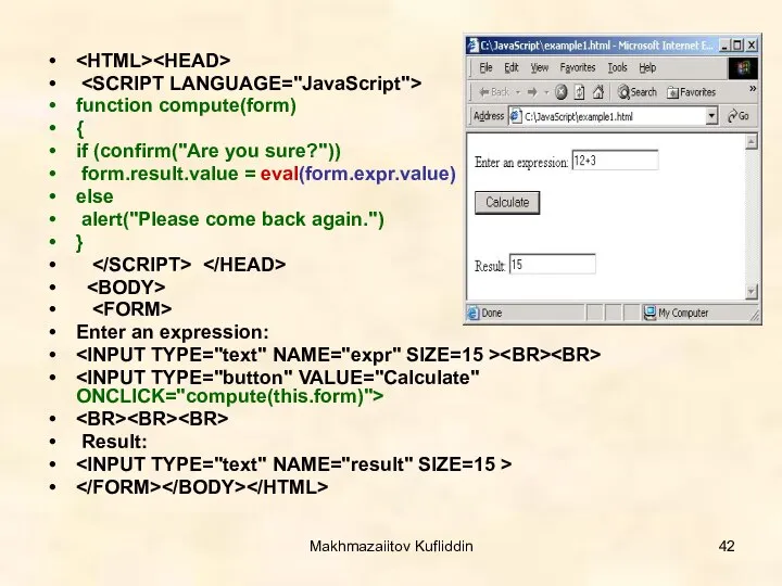 Makhmazaiitov Kufliddin function compute(form) { if (confirm("Are you sure?")) form.result.value =