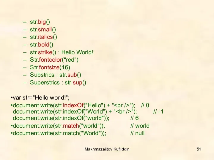 Makhmazaiitov Kufliddin str.big() str.small() str.italics() str.bold() str.strike() : Hello World! Str.fontcolor(“red”)