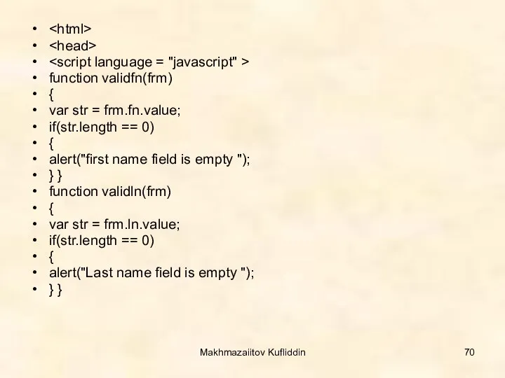 Makhmazaiitov Kufliddin function validfn(frm) { var str = frm.fn.value; if(str.length ==