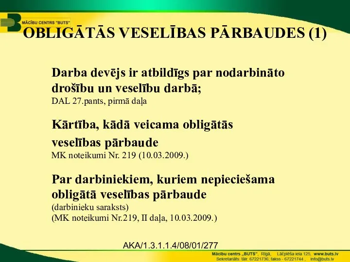 AKA/1.3.1.1.4/08/01/277 OBLIGĀTĀS VESELĪBAS PĀRBAUDES (1) Darba devējs ir atbildīgs par nodarbināto