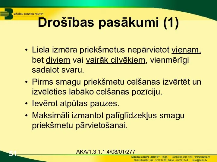 AKA/1.3.1.1.4/08/01/277 Drošības pasākumi (1) Liela izmēra priekšmetus nepārvietot vienam, bet diviem