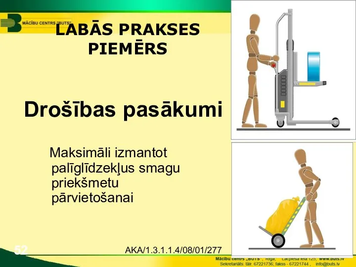 AKA/1.3.1.1.4/08/01/277 Drošības pasākumi Maksimāli izmantot palīglīdzekļus smagu priekšmetu pārvietošanai LABĀS PRAKSES PIEMĒRS