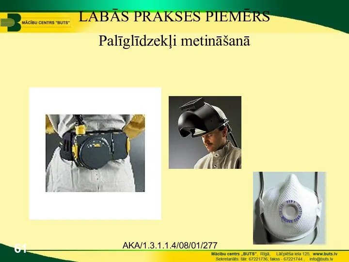 AKA/1.3.1.1.4/08/01/277 LABĀS PRAKSES PIEMĒRS Palīglīdzekļi metināšanā