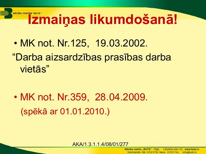 AKA/1.3.1.1.4/08/01/277 Izmaiņas likumdošanā! MK not. Nr.125, 19.03.2002. “Darba aizsardzības prasības darba