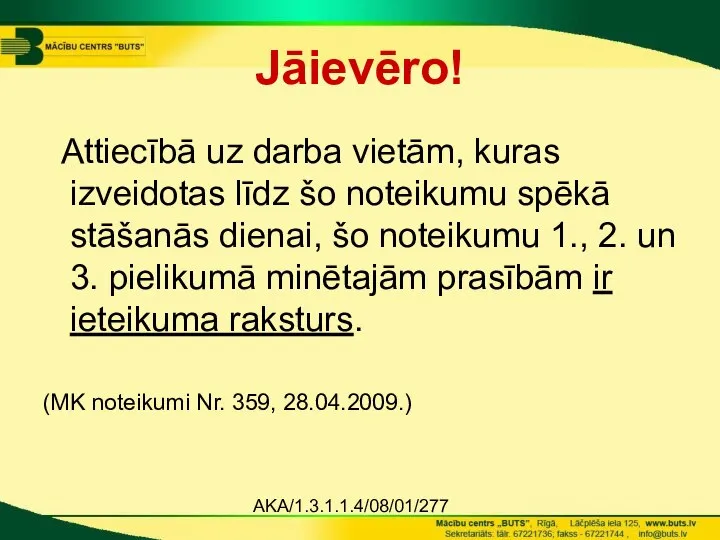 AKA/1.3.1.1.4/08/01/277 Jāievēro! Attiecībā uz darba vietām, kuras izveidotas līdz šo noteikumu