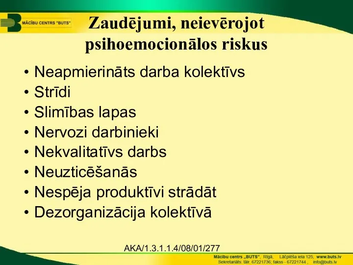 AKA/1.3.1.1.4/08/01/277 Zaudējumi, neievērojot psihoemocionālos riskus Neapmierināts darba kolektīvs Strīdi Slimības lapas