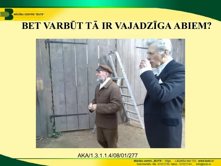 AKA/1.3.1.1.4/08/01/277 BET VARBŪT TĀ IR VAJADZĪGA ABIEM?