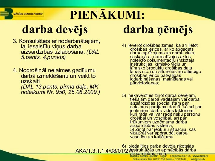 AKA/1.3.1.1.4/08/01/277 PIENĀKUMI: darba devējs darba ņēmējs 3. Konsultēties ar nodarbinātajiem, lai