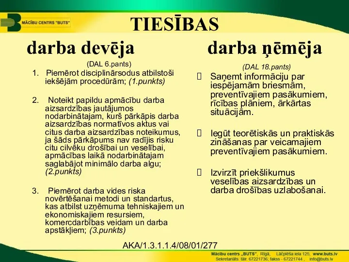 AKA/1.3.1.1.4/08/01/277 TIESĪBAS darba devēja darba ņēmēja (DAL 6.pants) 1. Piemērot disciplinārsodus