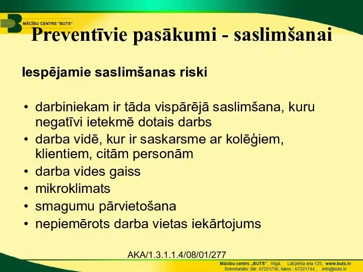 AKA/1.3.1.1.4/08/01/277 Preventīvie pasākumi - saslimšanai Iespējamie saslimšanas riski darbiniekam ir tāda