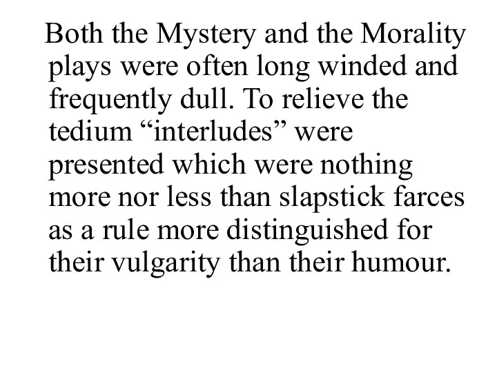 Both the Mystery and the Morality plays were often long winded