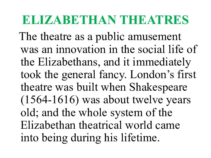 ELIZABETHAN THEATRES The theatre as a public amusement was an innovation