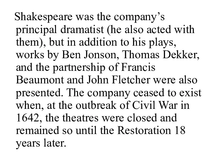 Shakespeare was the company’s principal dramatist (he also acted with them),
