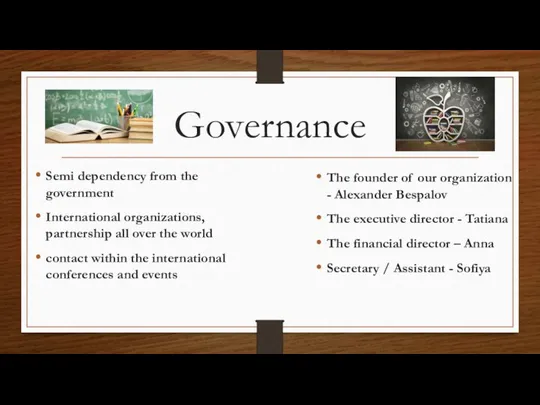 Governance Semi dependency from the government International organizations, partnership all over