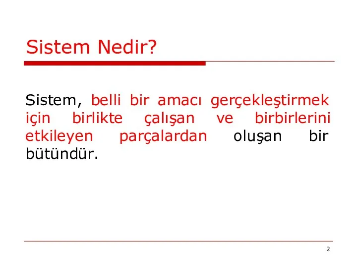 Sistem Nedir? Sistem, belli bir amacı gerçekleştirmek için birlikte çalışan ve