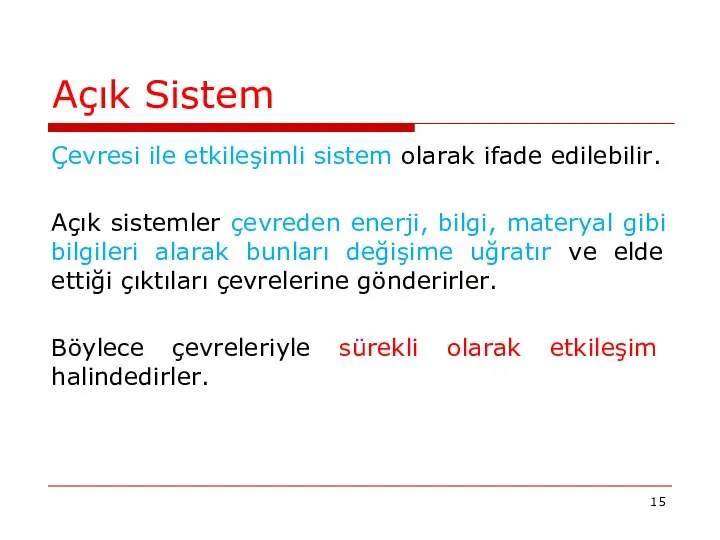 Açık Sistem Çevresi ile etkileşimli sistem olarak ifade edilebilir. Açık sistemler