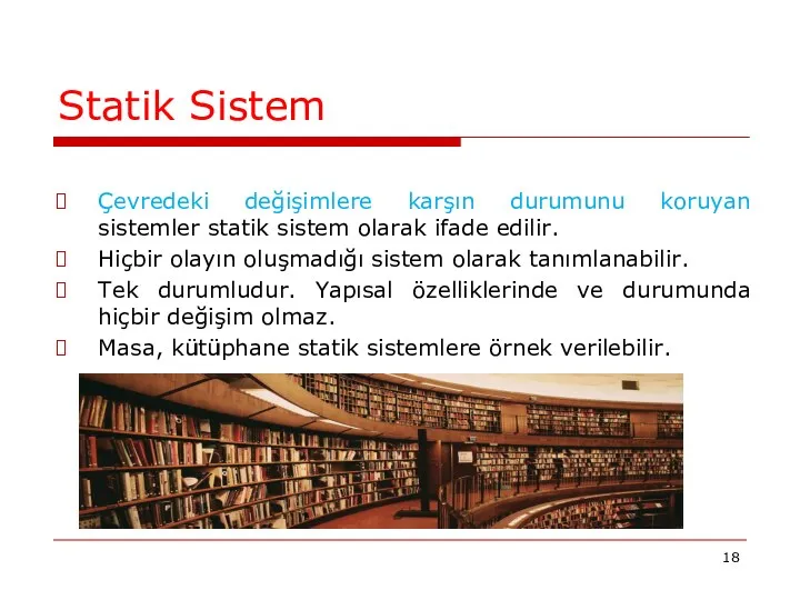 Statik Sistem Çevredeki değişimlere karşın durumunu koruyan sistemler statik sistem olarak