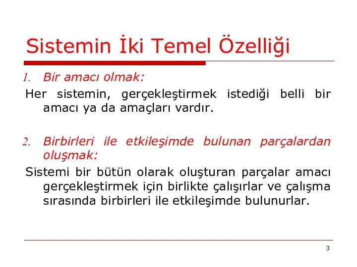 Sistemin İki Temel Özelliği Bir amacı olmak: Her sistemin, gerçekleştirmek istediği