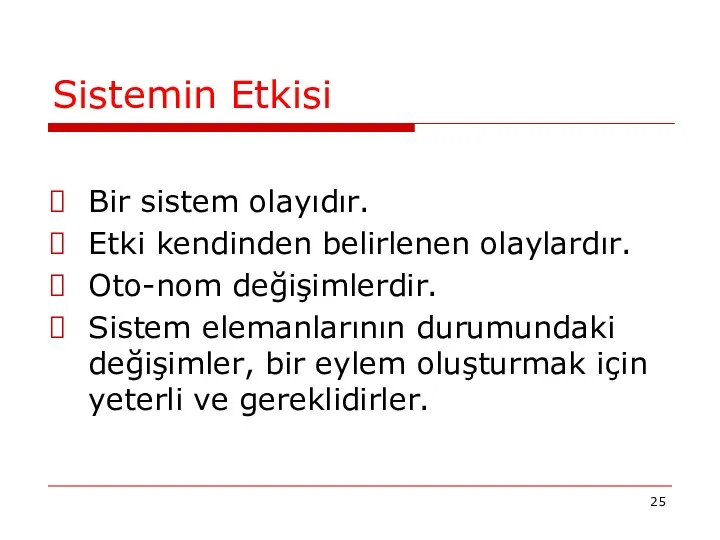 Sistemin Etkisi Bir sistem olayıdır. Etki kendinden belirlenen olaylardır. Oto-nom değişimlerdir.