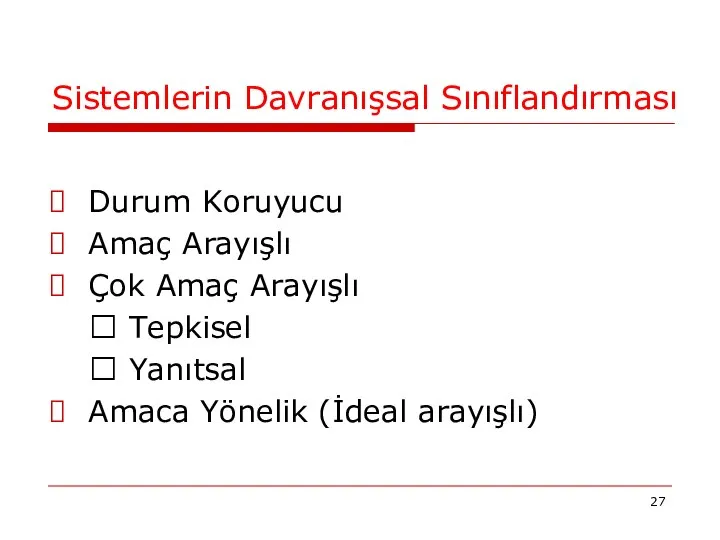 Sistemlerin Davranışsal Sınıflandırması Durum Koruyucu Amaç Arayışlı Çok Amaç Arayışlı ?