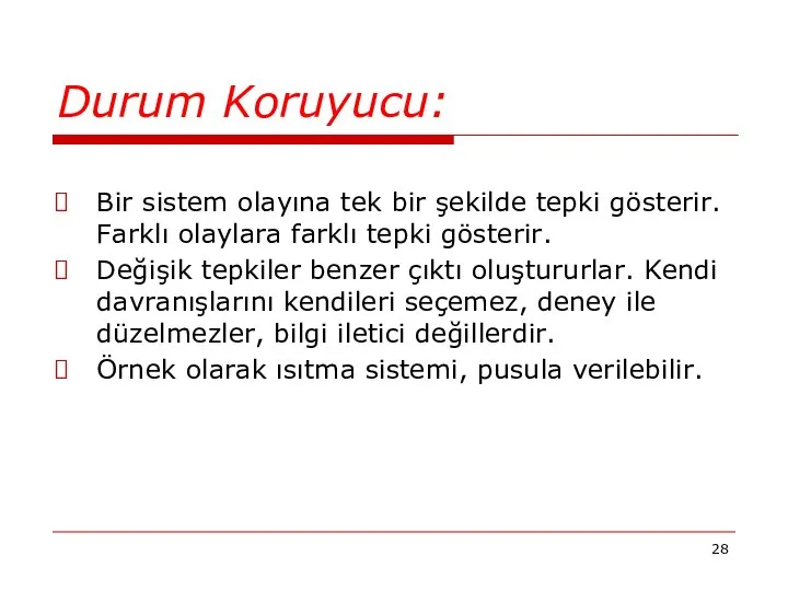 Durum Koruyucu: Bir sistem olayına tek bir şekilde tepki gösterir. Farklı