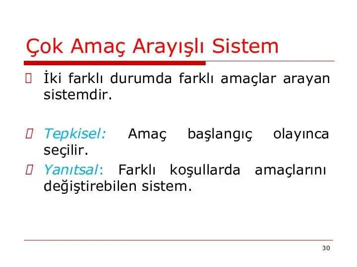 Çok Amaç Arayışlı Sistem İki farklı durumda farklı amaçlar arayan sistemdir.