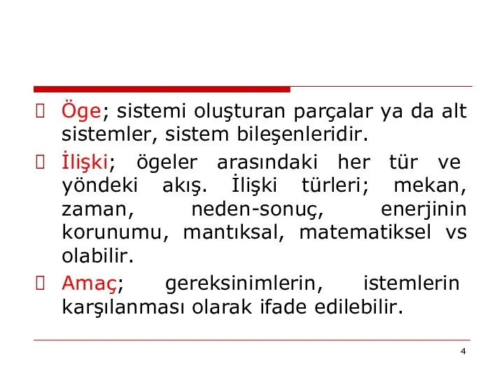 Öge; sistemi oluşturan parçalar ya da alt sistemler, sistem bileşenleridir. İlişki;