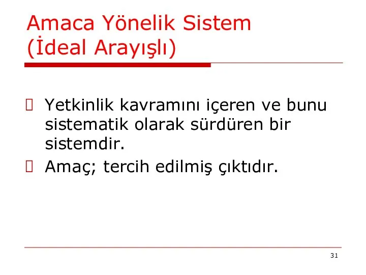 Amaca Yönelik Sistem (İdeal Arayışlı) Yetkinlik kavramını içeren ve bunu sistematik