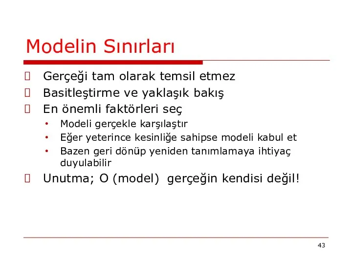 Modelin Sınırları Gerçeği tam olarak temsil etmez Basitleştirme ve yaklaşık bakış