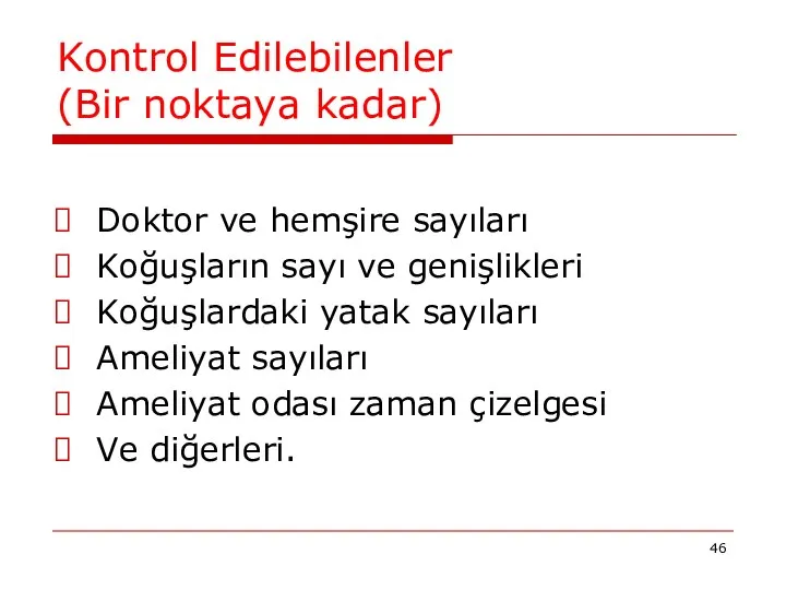 Kontrol Edilebilenler (Bir noktaya kadar) Doktor ve hemşire sayıları Koğuşların sayı