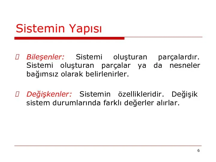 Sistemin Yapısı Bileşenler: Sistemi oluşturan parçalardır. Sistemi oluşturan parçalar ya da