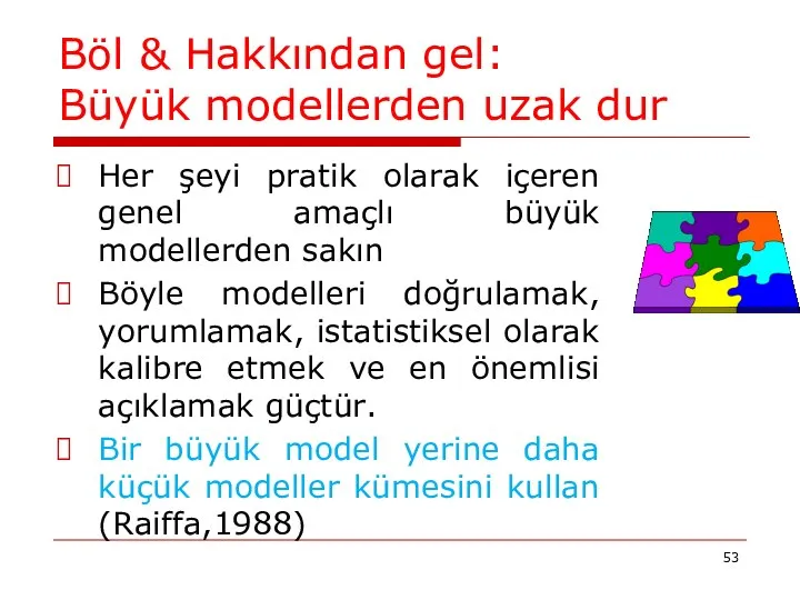 Böl & Hakkından gel: Büyük modellerden uzak dur Her şeyi pratik