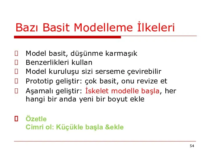 Bazı Basit Modelleme İlkeleri Model basit, düşünme karmaşık Benzerlikleri kullan Model