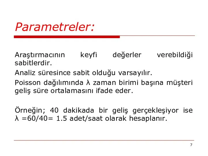 Parametreler: Araştırmacının keyfi değerler verebildiği sabitlerdir. Analiz süresince sabit olduğu varsayılır.