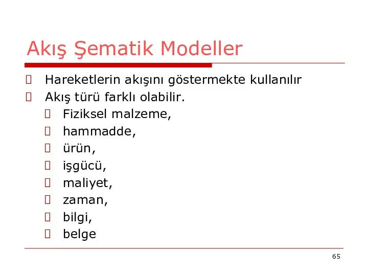 Akış Şematik Modeller Hareketlerin akışını göstermekte kullanılır Akış türü farklı olabilir.