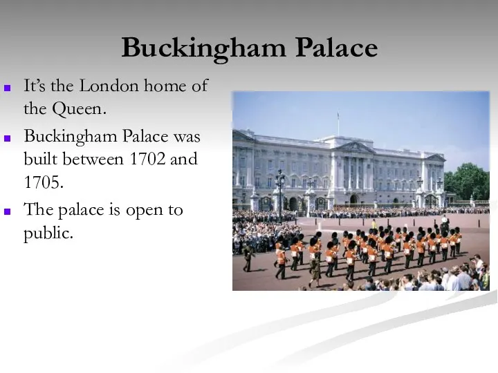 Buckingham Palace It’s the London home of the Queen. Buckingham Palace