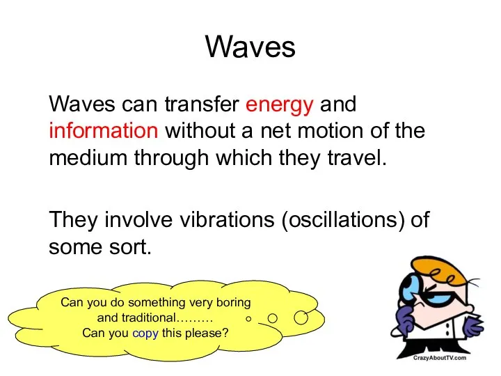 Waves Waves can transfer energy and information without a net motion