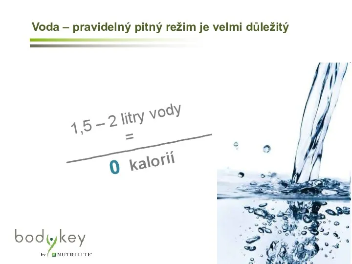 1,5 – 2 litry vody = _________________ 0 kalorií Voda –