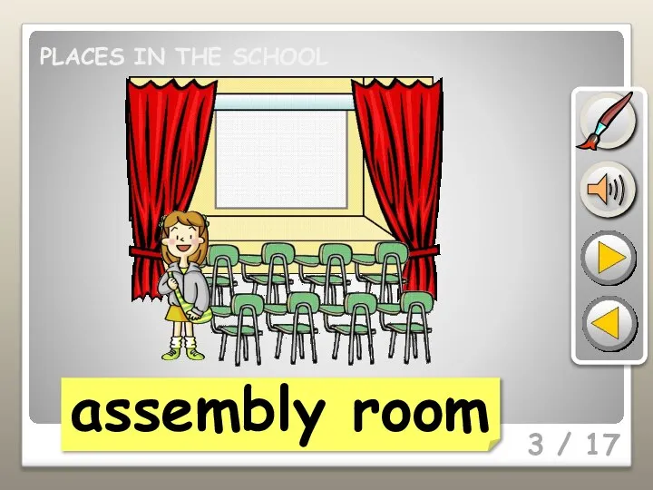 3 / 17 assembly room PLACES IN THE SCHOOL