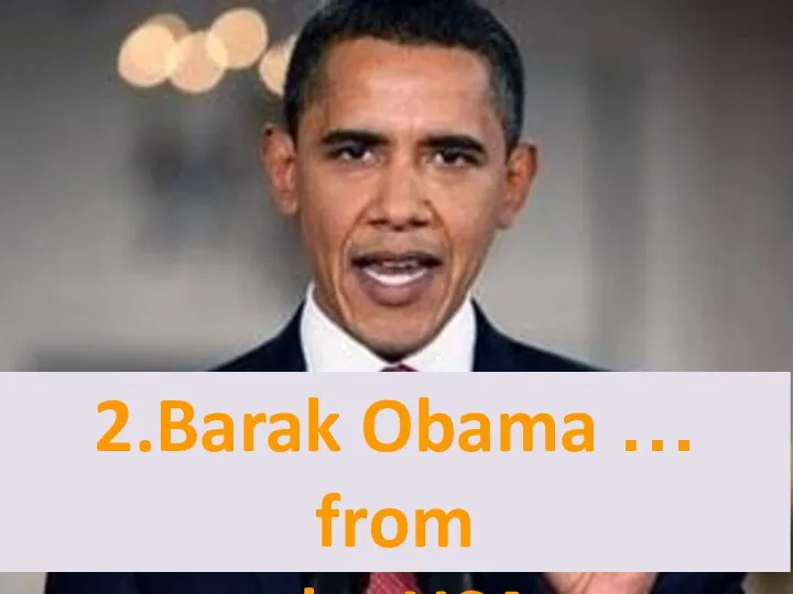 2.Barak Obama … from the USA