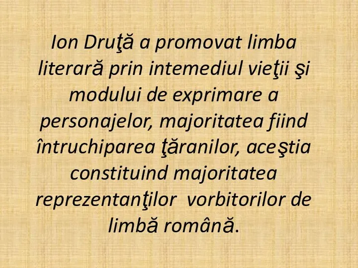 Ion Druţă a promovat limba literară prin intemediul vieţii şi modului