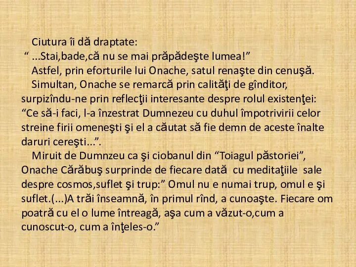 Ciutura îi dă draptate: “ ...Stai,bade,că nu se mai prăpădeşte lumea!”