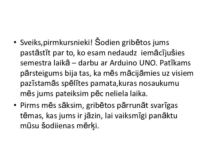 Sveiks,pirmkursnieki! Šodien gribētos jums pastāstīt par to, ko esam nedaudz iemācījušies