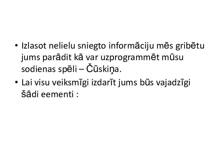 Izlasot nelielu sniegto informāciju mēs gribētu jums parādit kā var uzprogrammēt