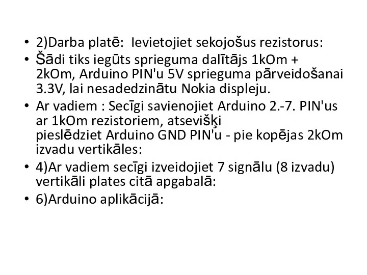 2)Darba platē: Ievietojiet sekojošus rezistorus: Šādi tiks iegūts sprieguma dalītājs 1kOm