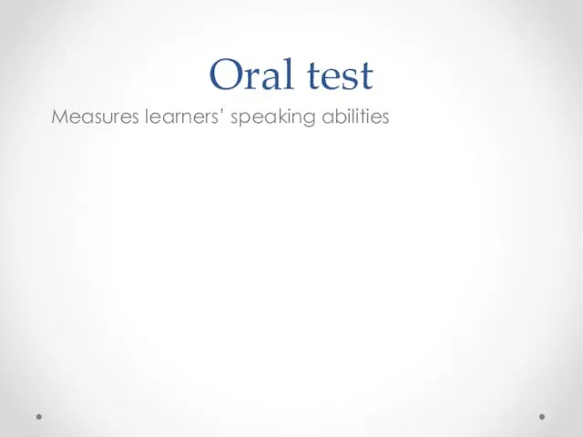 Oral test Measures learners’ speaking abilities
